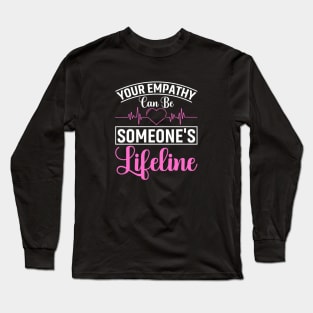 Your Empathy Can Be Someone's Lifeline Long Sleeve T-Shirt